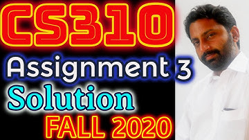 CS310 Assignment No. 3 Fall 2020 & 2021 100% Correct Complete Solution By Abid Farooq Bhutta.