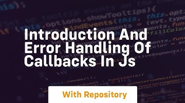 introduction and error handling of callbacks in js