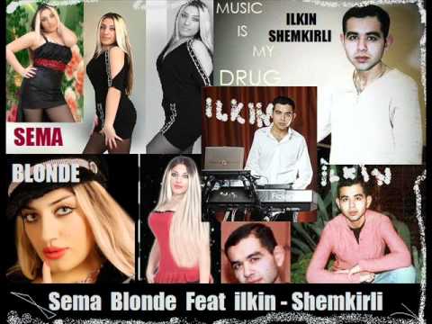 sema blonde feat ilkin-shemkirli - isteyirem.wmv