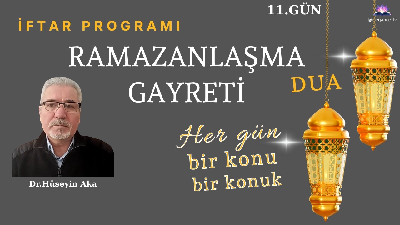 RAMAZANLAŞMA GAYRETİ- ORUCUN BEDEN SAĞLIĞINA FAYDALARI -        Dr. Hüseyin Aka 11.GÜN
