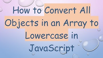 How to Convert All Objects in an Array to Lowercase in JavaScript