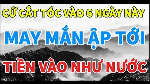 CỨ CẮT TÓC VÀO 6 NGÀY NÀY – MAY MẮN ẬP TỚI, CẢ THÁNG PHÁT TÀI PHÁT LỘC | LỜI PHẬT DẠY