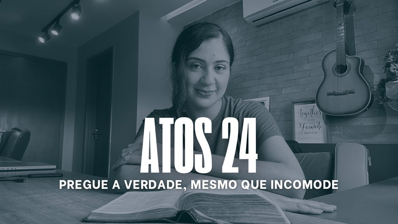 Atos 24 - Pregue a Verdade, Mesmo que incomode