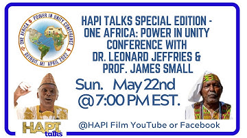 HAPI Talks - ONE AFRICA:: Power in Unity  Conference With  Dr. Leonard Jeffries & Prof. James Small