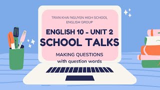 English 10 Unit 2: School Talks - Making question with question words