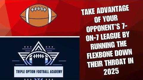 Take Advantage of Your Opponent’s 7-on-7 League by Running the Flexbone Down their Throat in 2025
