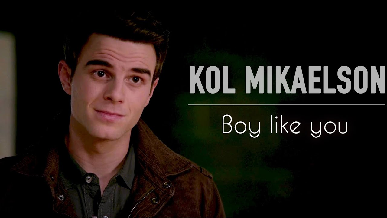 ► Kol Mikaelson | Boy like you