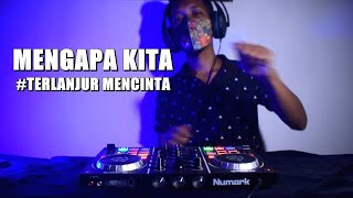 DJ REMIX TIKTOK - MENGAPA KITA #TERLANJUR MENCINTA - FULL BASS
