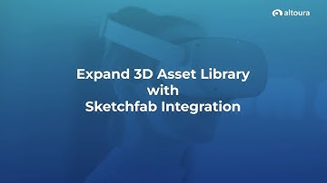 Expand 3D Asset Library with Altoura & Sketchfab Integration