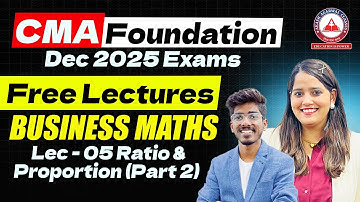 CMA Foundation Dec 2025 | Maths Free Lectures | Lec 05 Ratio & Proportion (Part 02)