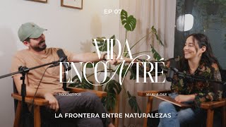 Majo y Dan - La frontera de naturalezas | Vida Encontré Ep. 7