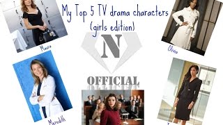 My Top 5 TV Drama Characters (girls edition)