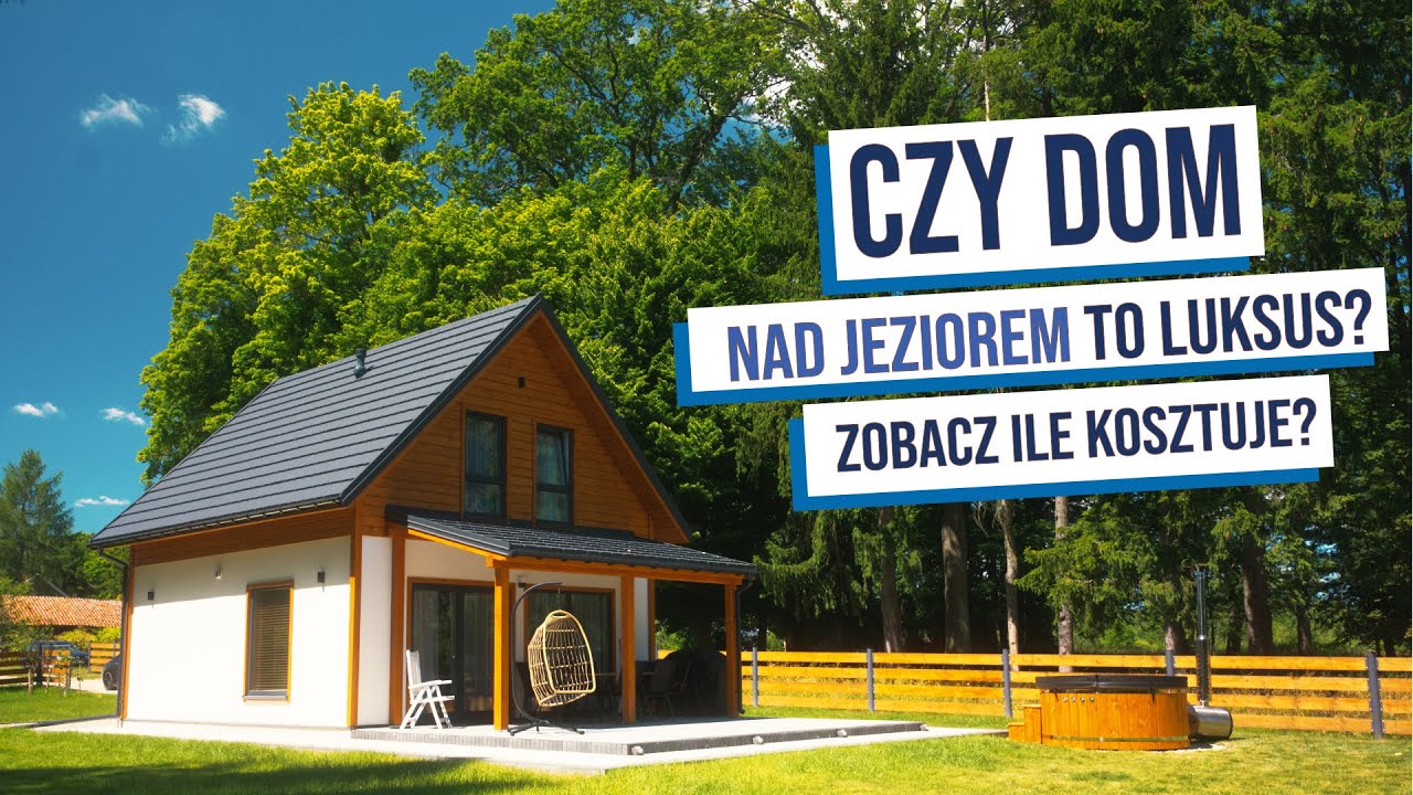 Dom drewniany nad Jeziorem - Czy to obecnie luksus? 