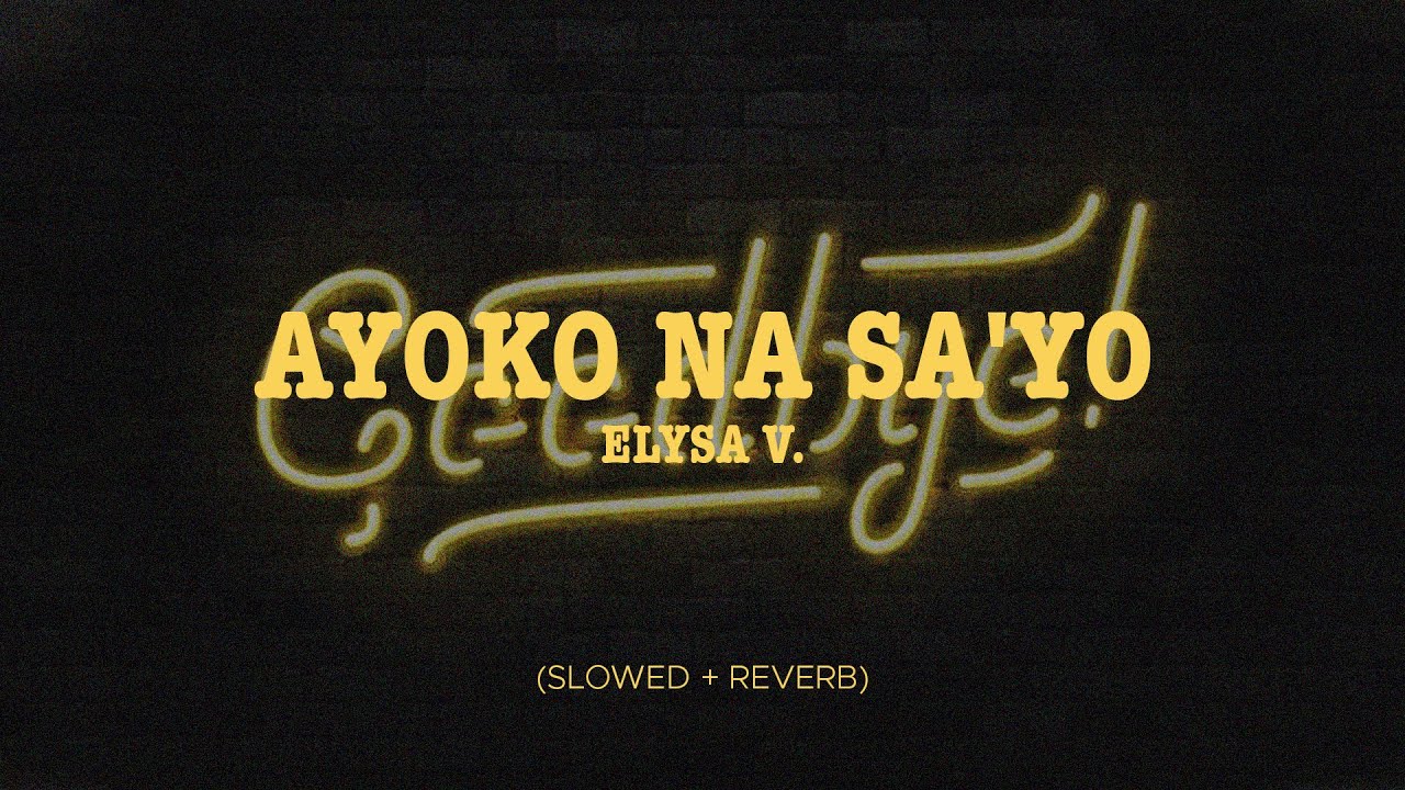 Elysa V. - Ayoko Na Sa'yo (Slowed + Reverb)