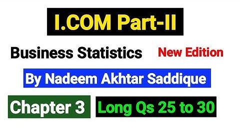 Chapter No 3 Long Qs 25 to 30 | I.COM Part-II Business Statistics New Edition By Nadeem Akhtar |