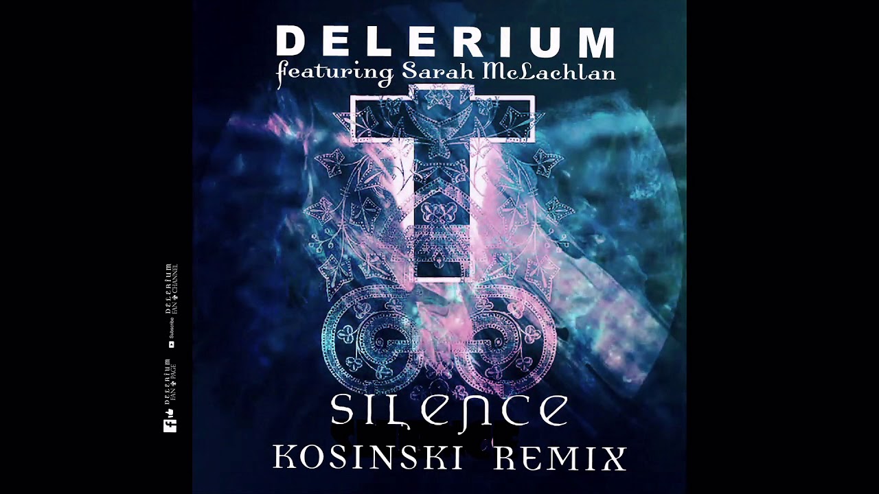 Delerium ft. Sarah McLachlan Silence (Kosinski Remix) YouTube