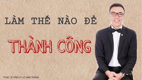 PHÁT TRIỂN BẢN THÂN - Chìa khóa thành công | Lê Văn Thịnh #1