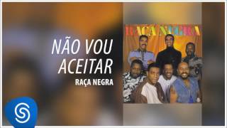 Raça Negra - Não Vou Aceitar (Raça Negra, Vol. 4) [Áudio Oficial] chords