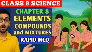 RAPID MCQ | The Nature of Matter – Elements, Compounds & Mixtures | Class 8 Science Chapter 8 |  