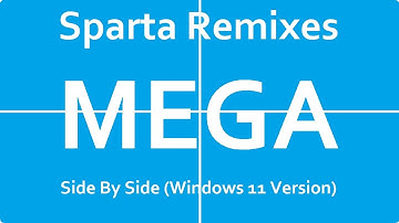 (PLEASE DON’T BLOCK THIS) Sparta Remixes Mega Side by Side (Windows 11 Version)