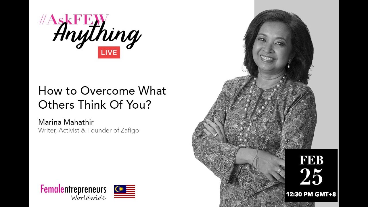How To Overcome What Others Think Of You With Marina Mahathir Youtube