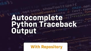 autocomplete python traceback output