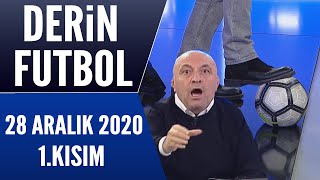 Derin Futbol 28 Aralık 2020 Kısım 1/2