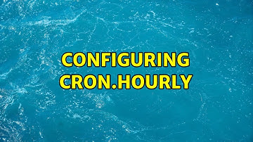Configuring cron.hourly (2 Solutions!!)