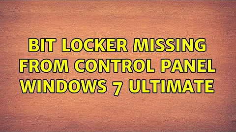 BIt Locker missing from Control Panel WIndows 7 Ultimate (3 Solutions!!)