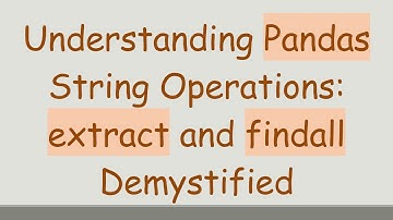 Understanding Pandas String Operations: extract and findall Demystified