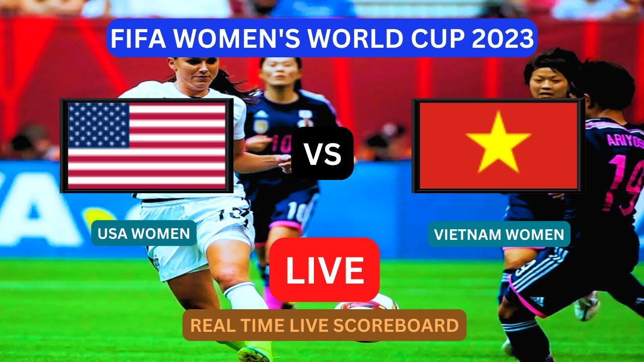 USA Vs Vietnam LIVE Score UPDATE Today FIFA Womens World Cup Soccer Football Game Jul 21 2023