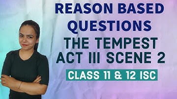 REASON BASED QUESTIONS of ACT III Scene 2 (The Tempest) English Literature for Class11 & 12 ISC
