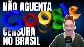 Nem o Google aguentou a censura no Brasil
