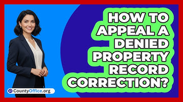 How To Appeal A Denied Property Record Correction?