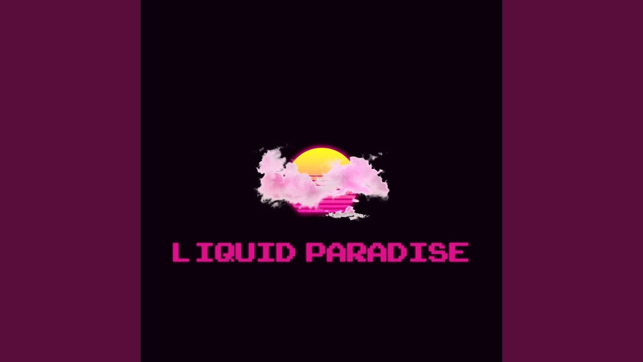Watch Liquid Paradise on YouTube Watch Liquid Paradise on YouTube