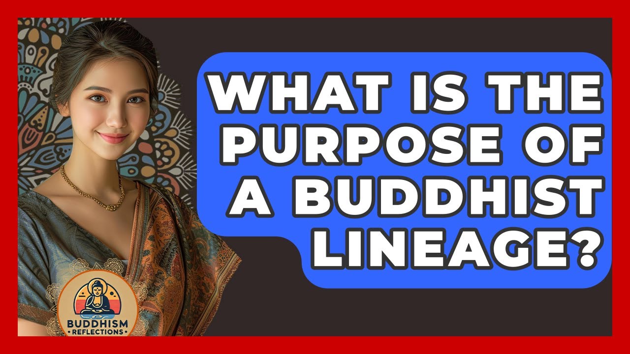 What Is The Purpose Of A Buddhist Lineage? - Buddhism Reflections