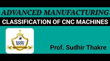Classification of CNC machine: Open & closed loop, incremental & Absolute System. Prof Sudhir Thakre