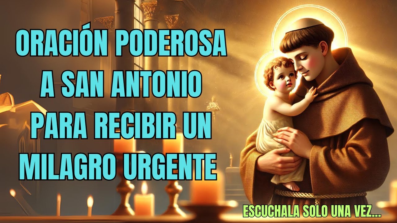 ORACIÓN PODEROSA A SAN ANTONIO PARA UN MILAGRO URGENTE | REZA ESTA ...