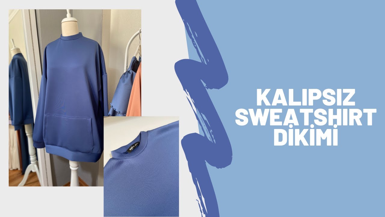 SWEATSHİRT DİKİMİ / KALIPSIZ / PRATİK KESİM