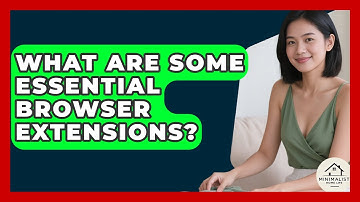 What Are Some Essential Browser Extensions? - Minimalist Home Life