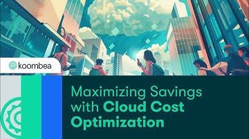 Maximizing Savings with Cloud Cost Optimization
