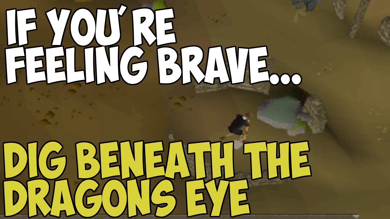 If you're feeling brave, dig beneath the dragon's eye (OSRS)