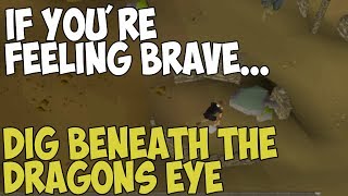 If you're feeling brave, dig beneath the dragon's eye (OSRS)