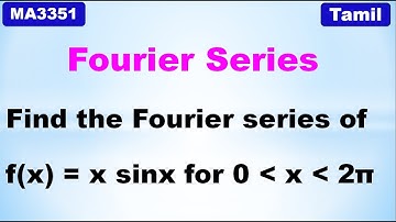 Fourier Series | Find the Fourier series of f(x) = x sinx in the interval (0 , 2π ) | Tamil