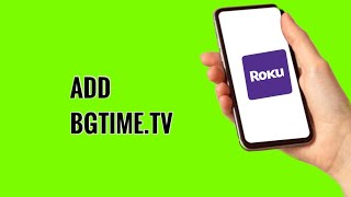 How To Access Bgtime.tv On Roku Tv