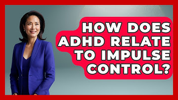 How Does ADHD Relate To Impulse Control? - Cognitive Therapy Hub