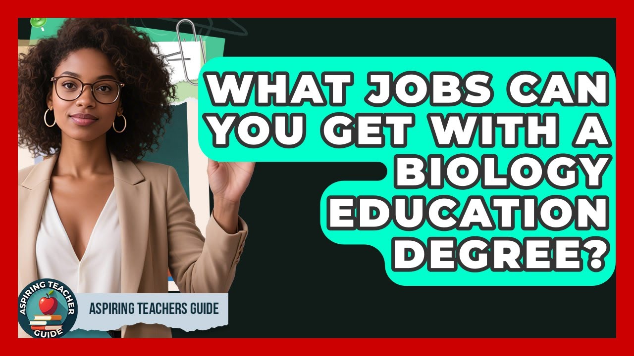 What Jobs Can You Get With A Biology Education Degree? - Aspiring Teacher Guide
