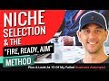 Niche Selection & The "Fire, Ready, Aim" Method - Plus A Look At 13 Of My Failed Business Attempts!