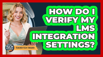 How Do I Verify My LMS Integration Settings?