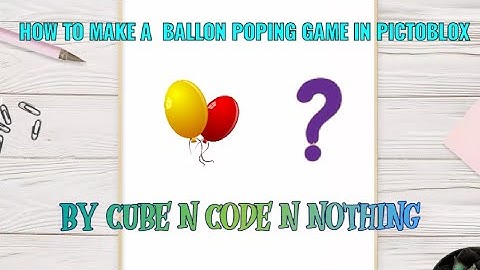 HOW TO MAKE A BALLON POPING GAME IN PICTOBLOX | CUBE N CODE N NOTHING